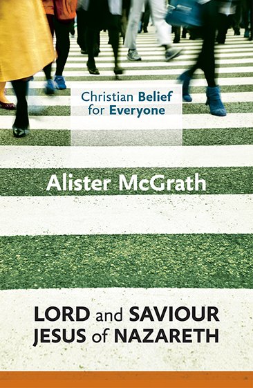 Christian Belief for Everyone Volume 3: Lord And Saviour: Jesus Of Nazareth
