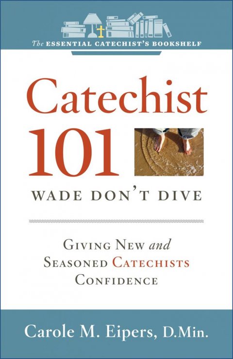 ECB 1: Catechist 101 Wade, Don’t Dive - Feeling Comfortable and Confident in Your Role as Catechist Essential Catechist's Bookshelf