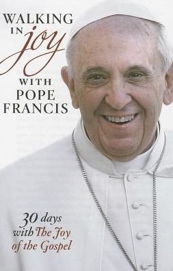 Walking in Joy with Pope Francis: 30 Days with The Joy of the Gospel