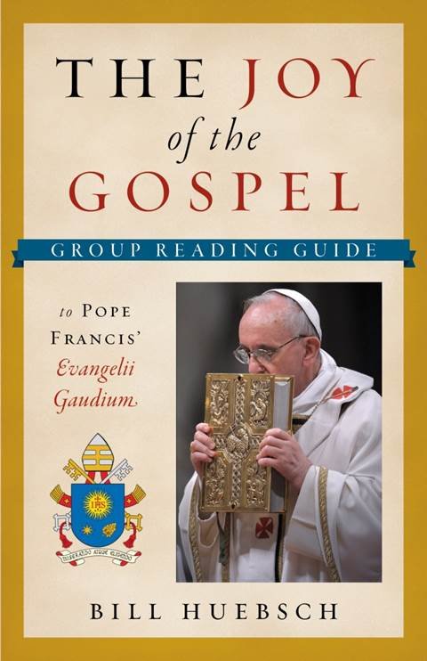 Joy of the Gospel A Group Reading Guide to Pope Francis' Evangelii Gaudium