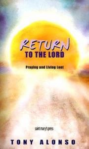 Return to the Lord : Praying and Living Lent