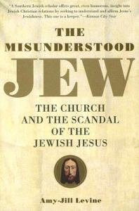 Misunderstood Jew : The Church and the Scandal of the Jewish Jesus