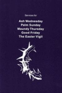 Services for Ash Wednesday Palm Sunday Maundy Thursday Good Friday The Easter Vigil APBA