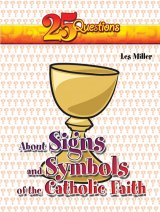 25 Questions about Signs and Symbols of the Catholic Faith