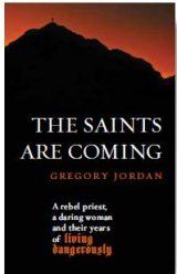 Saints are Coming: A Rebel Priest, a Daring Woman and Their Years of Living Dangerously