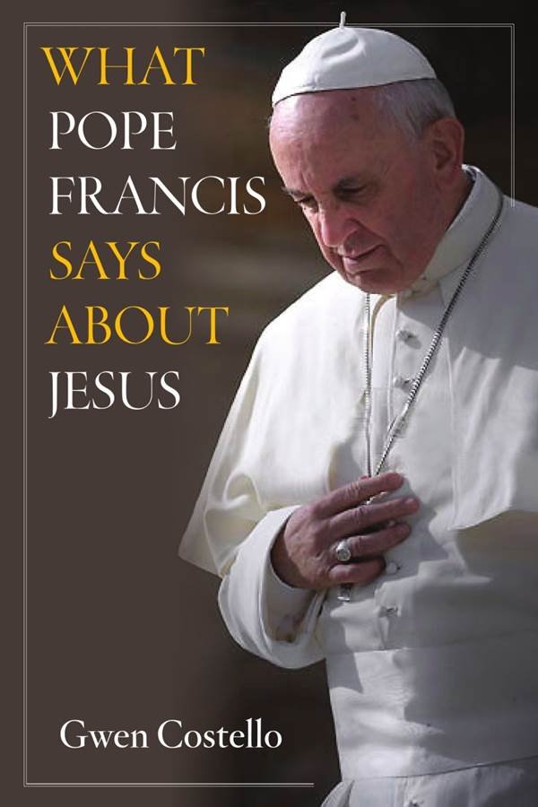 What Pope Francis says about Jesus:  30 days of Reflections and Prayers