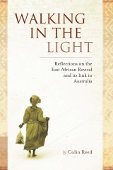 Walking in the Light: Reflections on the East African Revival and Its Links to Australia