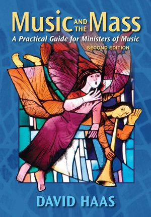 Music and the Mass: A Practical Guide for Ministers of Music Second Edition