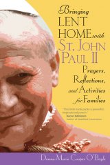 Bringing Lent Home with St. John Paul II: Prayers, Reflections, and Activities for Families 