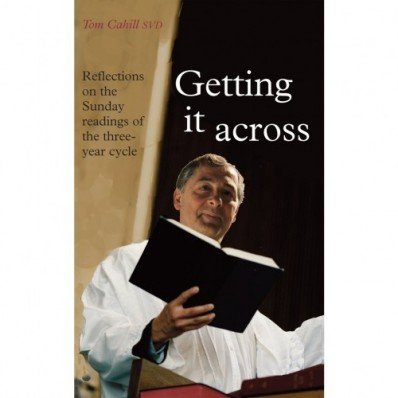 Getting it Across: Reflections on the Sunday Readings of the Three-year Cycle