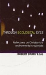 Through Ecological Eyes : Reflections on Christianity's Environmental Concerns