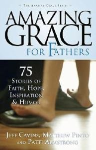 Amazing Grace for Fathers : 75 Stories of Faith, Hope, Inspiration, and Humor