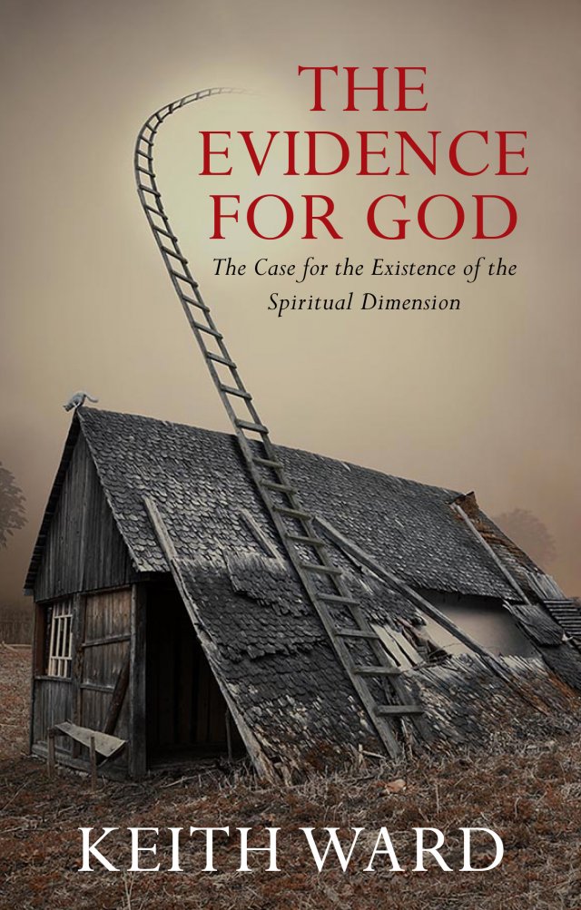 The Evidence for God The Case for the Existence of the Spiritual Dimension