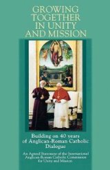 Growing Together in Unity and Mission: Building on 40 Years of Anglican-Roman Catholic Dialogue