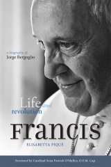 Francis: Life and Revolution A Biography of Jorge Bergoglio