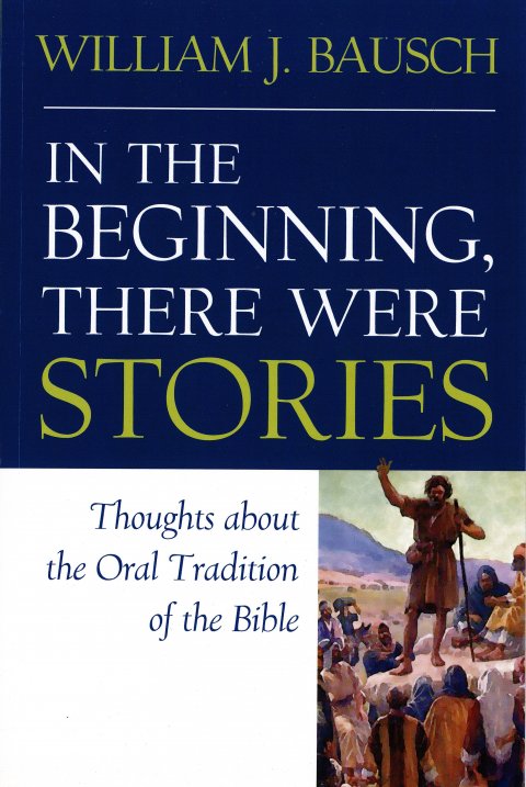 In the Beginning, There Were Stories : Thoughts about the Oral Tradition of the Bible