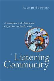 Listening Community A Commentary on the Prologue and Chapters 1–3 of Benedict’s Rule