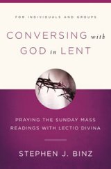 Conversing With God In Lent: Praying the Sunday Mass Reading with Lectio Divina 