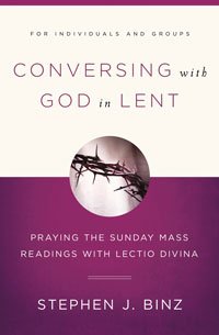 Conversing With God In Lent: Praying the Sunday Mass Reading with Lectio Divina 