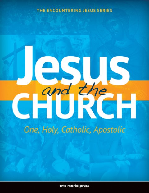 Jesus and the Church: One, Holy, Catholic, Apostolic - Student Text Framework Course IV