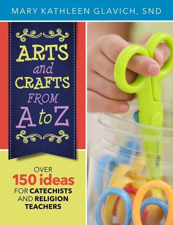 Arts and Crafts from A to Z: Over 150 Ideas for Catechists and Religion Teachers