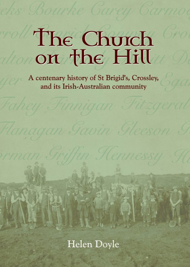 Church on the Hill: A Centenary History of St Brigid’s, Crossley, and its Irish-Australian Community