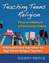 Teaching Teens Religion : How to Make It a Favourite Class: Information and Inspiration for High School Religion Teachers