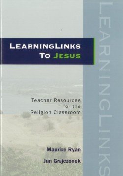 LearningLinks to Jesus : Teacher Resources for the Religion Classroom