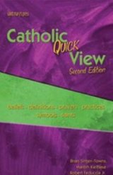 Catholic Quick View : Beliefs, Definitions, Prayers, Practices, Saints, and Symbols 2nd Edition