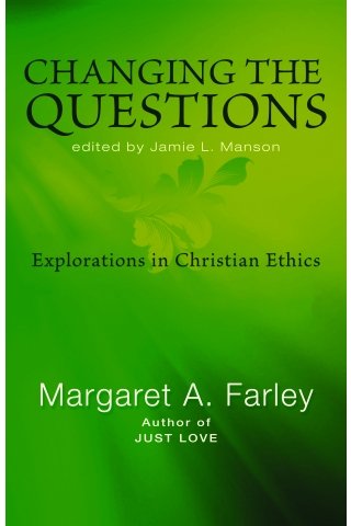 Changing the Questions Exploration in Christian Ethics