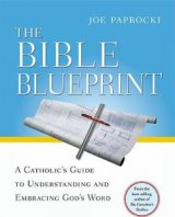 The Bible Blueprint : A Catholic's Guide to Understanding and Embracing God's World