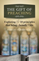 Gift of Preaching Exploring the 10 Principles that Bring a Homily to Life