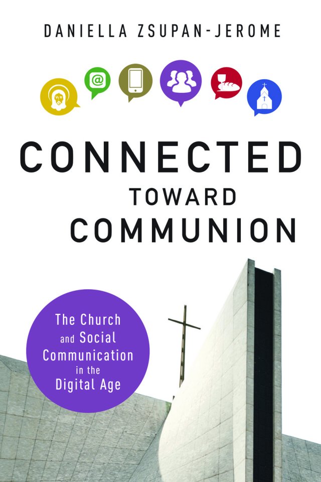 Connected toward Communion The Church and Social Communication in the Digital Age