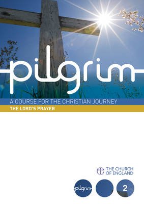 Pilgrim Course Book 2 The Lord's Prayer (Follow Stage)