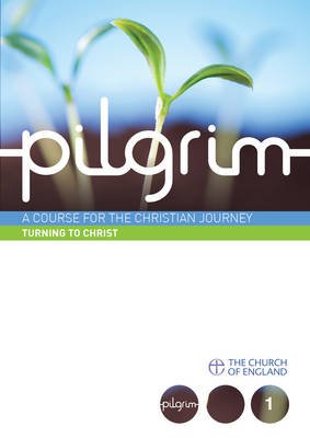 Pilgrim Course Book 1 Turning to Christ  (Follow Stage)