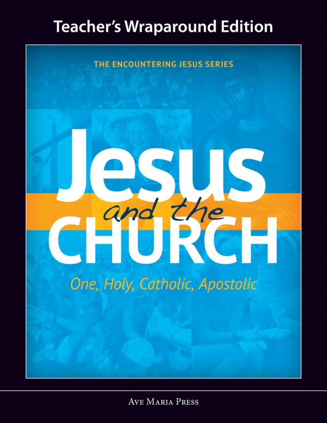 Jesus and the Church: One, Holy, Catholic, Apostolic - Teacher’s Manual Framework Course IV