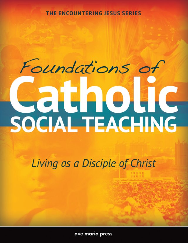 Foundations of Catholic Social Teaching: Living As a Disciple of Christ Student Text