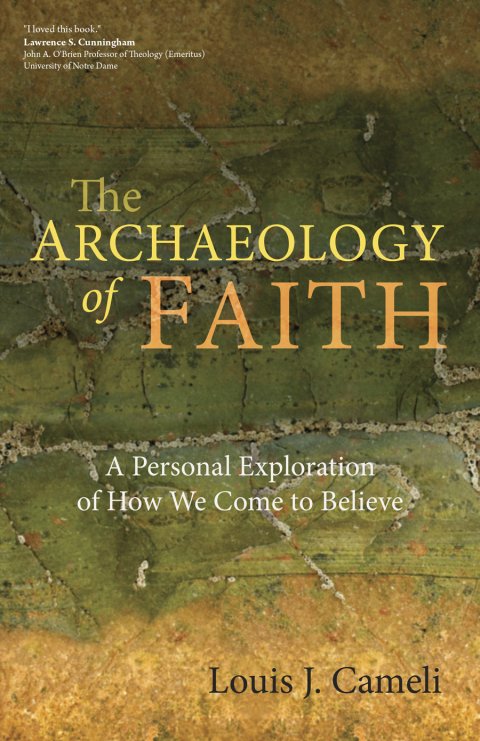 Archaeology of Faith A Personal Exploration of How We Come to Believe