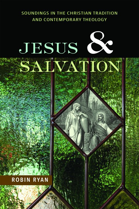 Jesus and Salvation Soundings in the Christian Tradition and Contemporary Theology