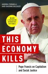 This Economy Kills Pope: Francis on Capitalism and Social Justice