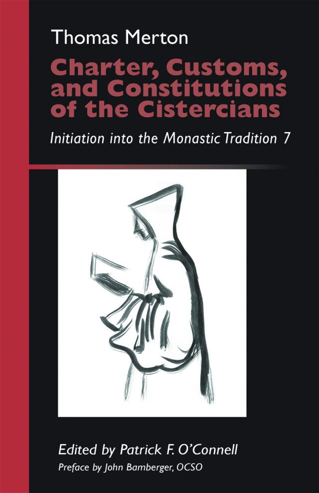 Charter, Customs, and Constitutions of the Cistercians: Initiation into the Monastic Tradition Volume 7
