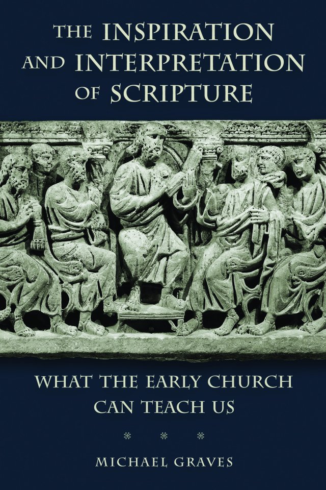 Inspiration and Interpretation of Scripture: What the Early Church Can Teach Us