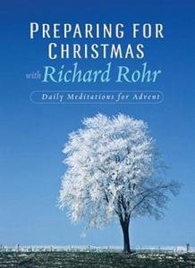 Preparing for Christmas with Richard Rohr : Daily Reflections for Advent 