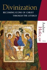 Divinization: Becoming Icons of Christ through the Liturgy
