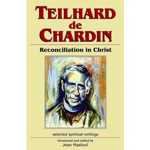 Teilhard de Chardin : Reconciliation in Christ (Selected Spiritual Writings)