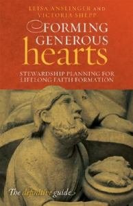 Forming Generous Hearts : Stewardship Planning for Lifelong Faith Formation
