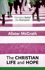 Christian Belief for Everyone Volume 5: Christian Life and Hope