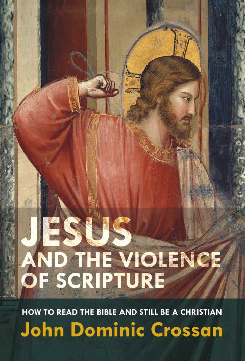 Jesus and the Violence of Scripture How to Read the Bible and Still be a Christian