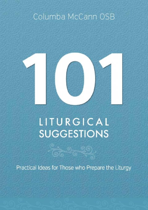 101 Liturgical Suggestions Practical Ideas for Those who Prepare the Liturgy
