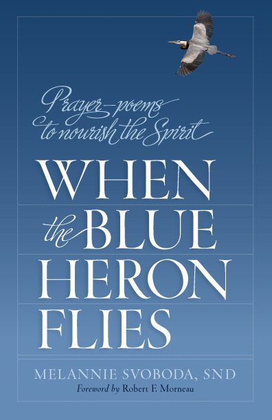 When the Blue Heron Flies: Prayer Poems to Nourish the Spirit
